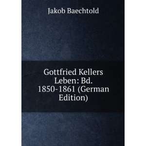  Kellers Leben Bd. 1850 1861 (German Edition) Jakob Baechtold Books