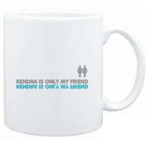  Mug White  Kendra is only my friend  Female Names 