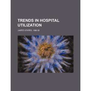 Trends in hospital utilization United States, 1988 92 