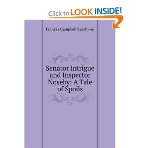 Senator Intrigue and Inspector Noseby A Tale of Spoils Frances 