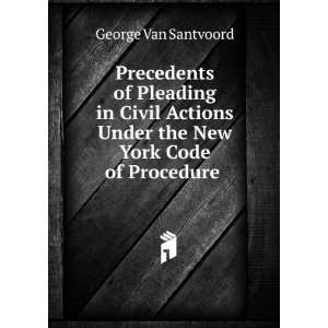 Precedents of Pleading in Civil Actions Under the New York Code of 