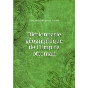   ographique de lEmpire ottoman Konstantin Georgievich Mostras Books