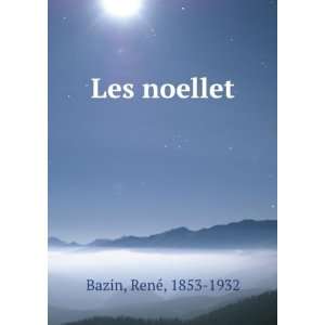  Les noellet ReneÌ, 1853 1932 Bazin Books