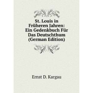 St. Louis in FrÃ¼heren Jahren Ein Gedenkbuch FÃ¼r Das Deutschthum 