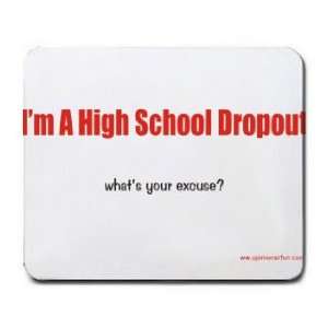  Im A High School Dropout whats your excuse? Mousepad 