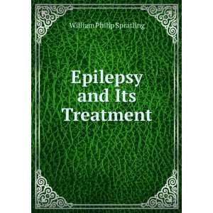    Epilepsy and Its Treatment William Philip Spratling Books
