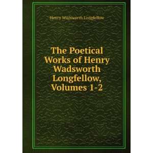   Wadsworth Longfellow, Volumes 1 2 Henry Wadsworth Longfellow Books