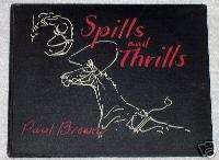 SPILLS AND THRILLS Paul Brown ltd ed. SCARCE horse book  