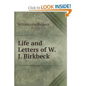  Life and Letters of W.J. Birkbeck . William John Birkbeck Books