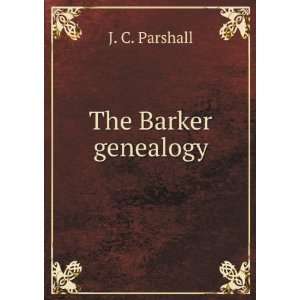  The Barker genealogy J. C. Parshall Books