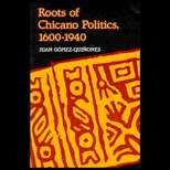 Roots of Chicano Politics, 1600 1940 94 Edition, Juan Gomez Quinones 