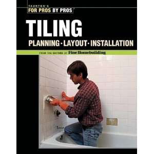  Tiling Planning, Layout & Installation (For Pros By Pros 