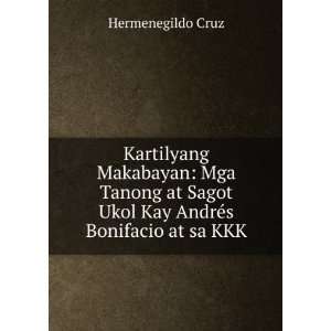 Kartilyang Makabayan Mga Tanong at Sagot Ukol Kay AndrÃ©s Bonifacio 
