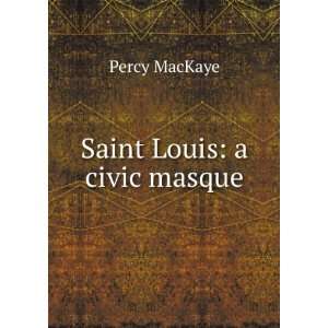  Saint Louis a civic masque Percy MacKaye Books