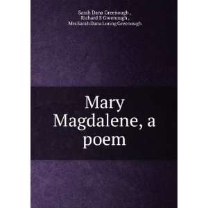  Mary Magdalene, a poem Richard S Greenough , Mrs Sarah 