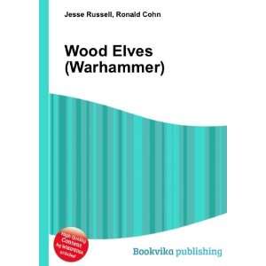  Wood Elves (Warhammer) Ronald Cohn Jesse Russell Books