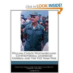 William Childs Westmoreland Controversial Legendary General and the 