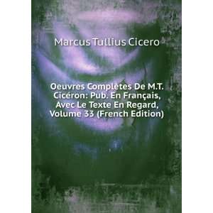   En Regard, Volume 33 (French Edition) Marcus Tullius Cicero Books