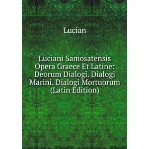   . Dialogi Marini. Dialogi Mortuorum (Latin Edition) Lucian Books