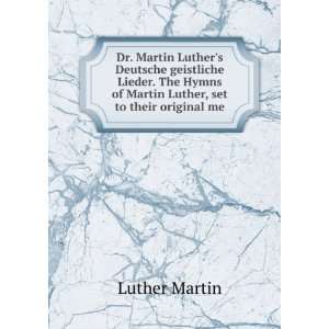   Hymns of Martin Luther, set to their original me Luther Martin Books