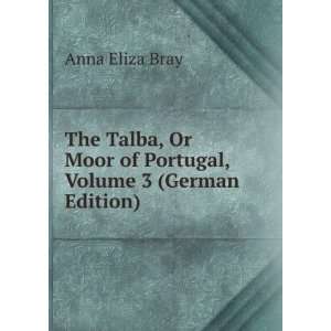  The Talba, Or Moor of Portugal, Volume 3 (German Edition 