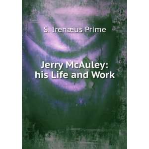    Jerry McAuley his Life and Work S. IrenÃ¦us Prime Books