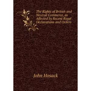  Rights of British and Neutral Commerce, as Affected by Recent Royal 