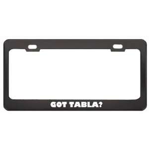 Got Tabla? Music Musical Instrument Black Metal License Plate Frame 
