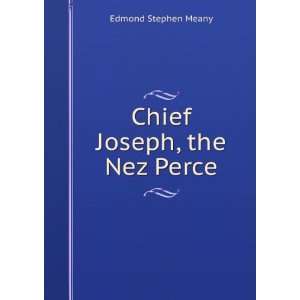  Chief Joseph, the Nez Perce Edmond Stephen Meany Books
