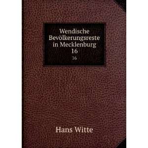   Wendische BevÃ¶lkerungsreste in Mecklenburg. 16 Hans Witte Books