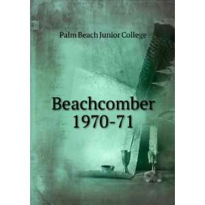  Beachcomber. 1970 71 Palm Beach Junior College Books