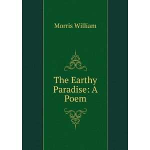  The Earthy Paradise A Poem Morris William Books