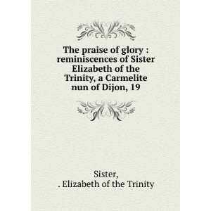   Elizabeth of the Trinity, a Carmelite nun of Dijon, 19 Elizabeth of