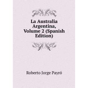  La Australia Argentina, Volume 2 (Spanish Edition 