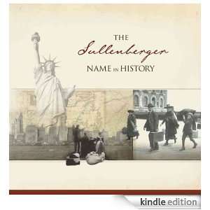 The Sullenberger Name in History Ancestry  Kindle 