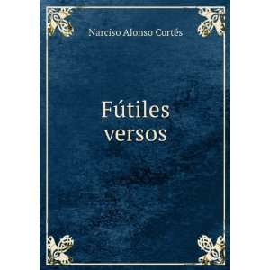  FÃºtiles versos Narciso Alonso CortÃ©s Books