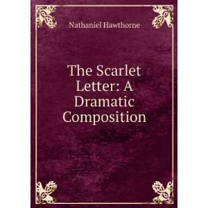   The Scarlet Letter A Dramatic Composition Nathaniel Hawthorne Books