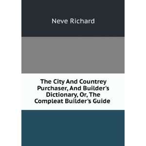   Dictionary, Or, The Compleat Builders Guide . Neve Richard Books