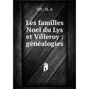   familles Noel du Lys et Villeroy  gÃ©nÃ©alogies M. A Ott Books