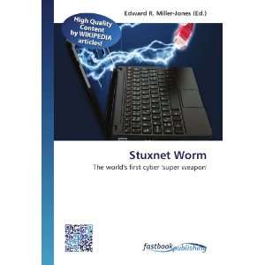  Stuxnet Worm The worlds first cyber super weapon 