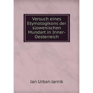   der slowenischen Mundart in Inner Oesterreich Jan Urban Jarnik Books