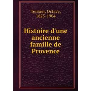   une ancienne famille de Provence Octave, 1825 1904 Teissier Books