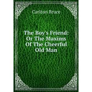   Friend Or The Maxims Of The Cheerful Old Man Carlton Bruce Books