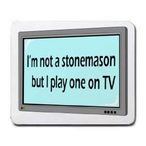  Im not a stonemason but I play one on TV Mousepad Office 