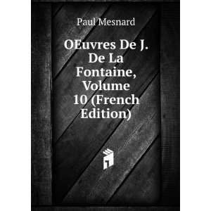   De J. De La Fontaine, Volume 10 (French Edition) Paul Mesnard Books