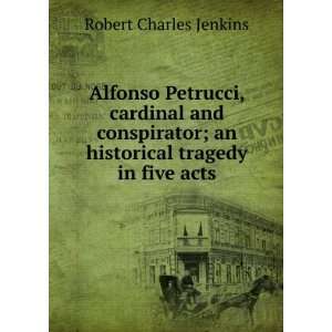  Alfonso Petrucci, cardinal and conspirator; an historical 