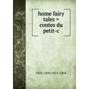  home fairy tales  contes du petit c 1815 1894 1815 1894 Books