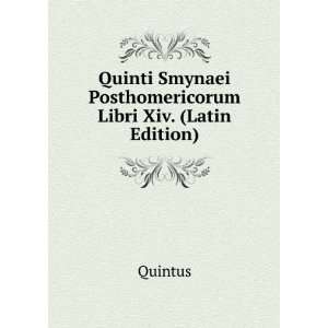   Smynaei Posthomericorum Libri Xiv. (Latin Edition) Quintus Books
