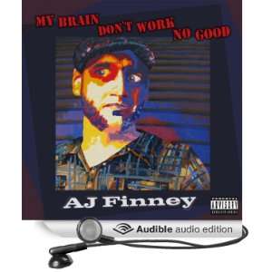  My Brain Dont Work No Good (Audible Audio Edition) AJ 