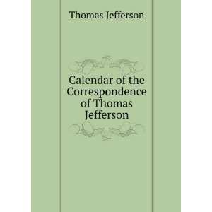  Calendar of the Correspondence of Thomas Jefferson Thomas 